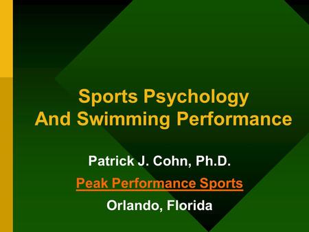 Sports Psychology And Swimming Performance Patrick J. Cohn, Ph.D. Peak Performance Sports Orlando, Florida.