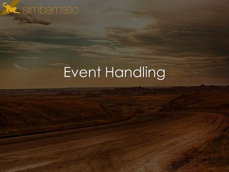 Event Handling. Overview How to listen (and not listen) for events Creating a utility library (and why you should) Typology of events Pairing event listeners.