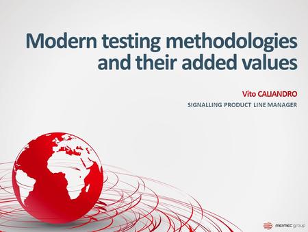 Modern testing methodologies and their added values Vito CALIANDRO SIGNALLING PRODUCT LINE MANAGER.