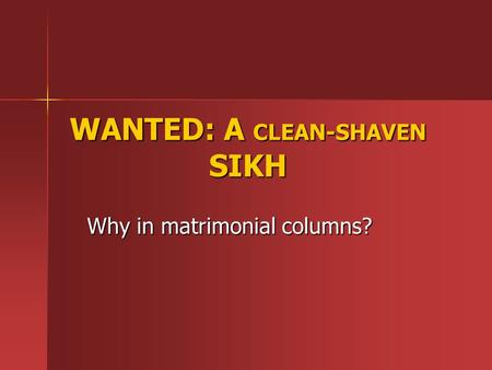 WANTED: A CLEAN-SHAVEN SIKH Why in matrimonial columns?