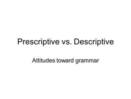 Prescriptive vs. Descriptive