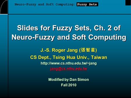 Slides for Fuzzy Sets, Ch. 2 of Neuro-Fuzzy and Soft Computing J.-S. Roger Jang ( 張智星 ) CS Dept., Tsing Hua Univ., Taiwan