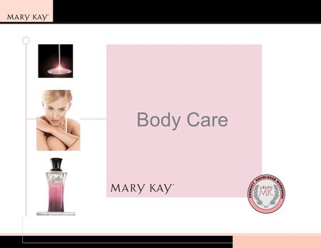 Body Care. 2 Introduction Welcome! Learn, and boost your selling confidence. Ask questions during workshop. Share experiences. Questions before we begin?