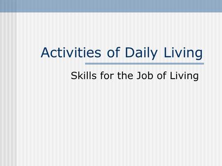 Activities of Daily Living Skills for the Job of Living.