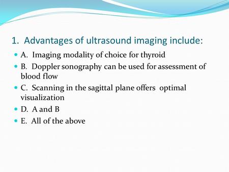 1. Advantages of ultrasound imaging include: