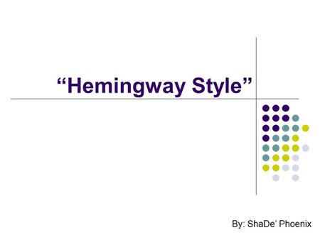 “Hemingway Style” By: ShaDe’ Phoenix. Focus #15 How does Hemingway utilize vocabulary and syntax to achieve the “Hemingway Style”?
