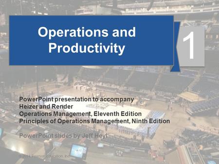 1 - 1© 2014 Pearson Education, Inc. Operations and Productivity PowerPoint presentation to accompany Heizer and Render Operations Management, Eleventh.