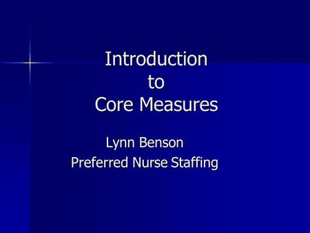 Introduction to Core Measures Lynn Benson Preferred Nurse Staffing.