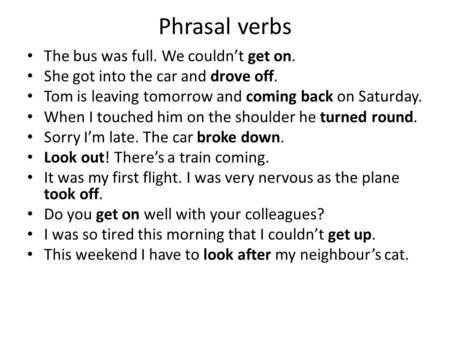 Phrasal verbs The bus was full. We couldn’t get on.
