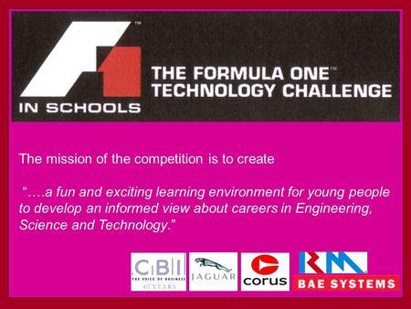 The mission of the competition is to create “….a fun and exciting learning environment for young people to develop an informed view about careers in Engineering,