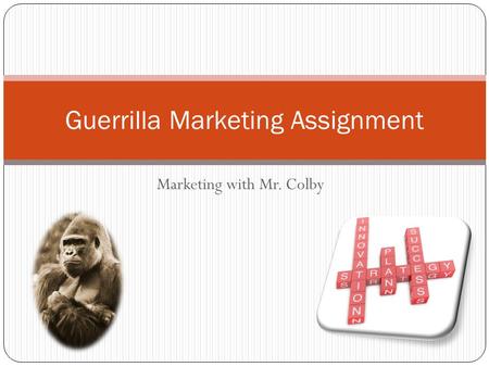Marketing with Mr. Colby Guerrilla Marketing Assignment.