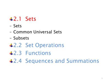 2.1 Sets ‒Sets ‒Common Universal Sets ‒Subsets 2.2 Set Operations 2.3 Functions 2.4 Sequences and Summations 1.