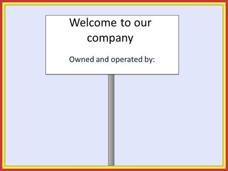 Welcome to our company Owned and operated by:. Your Employment With Our Company Who is Your Employer? Frank Anonymous.
