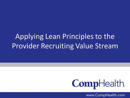 Applying Lean Principles to the Provider Recruiting Value Stream.