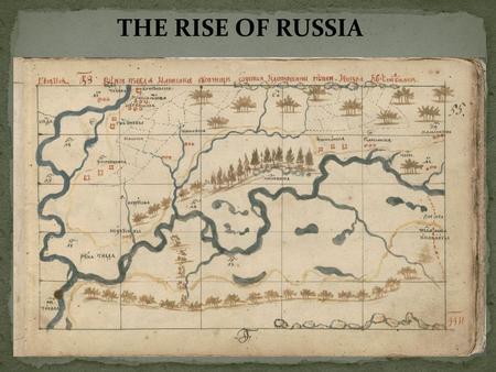 THE RISE OF RUSSIA. Lies across Eurasian Plain Borders Europe and China Ural Mts. Boundary between Europe and Asia North –Forests-lumber, fuel Hunters.
