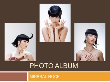 PHOTO ALBUM MINERAL ROCK. MINERAL ROCK Cutting Before you begin your cut, divide the hair from temples arching back towards the nape.
