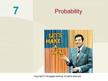 Copyright © Cengage Learning. All rights reserved. 7 Probability.