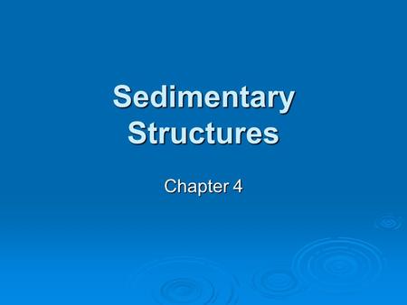 Sedimentary Structures Chapter 4. Physical sedimentary structures  Physical (inorganic) structures are sedimentary features formed by physical processes.