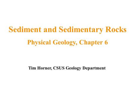 Sediment and Sedimentary Rocks Physical Geology, Chapter 6