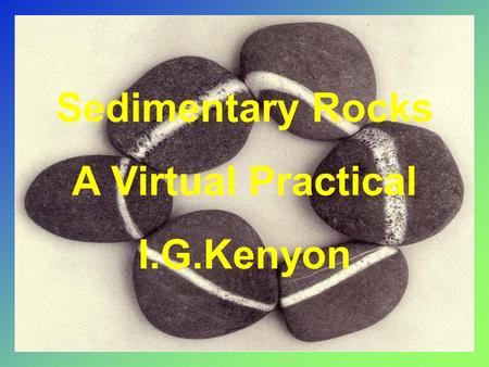 Sedimentary Rocks A Virtual Practical I.G.Kenyon.