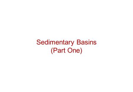 Sedimentary Basins (Part One). What are Sedimentary Basins? Holes in the ground where sediment accumulates Global distribution: Sub-aerial and submarine.