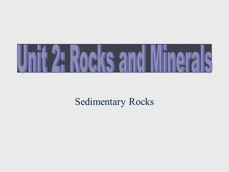 Unit 2: Rocks and Minerals
