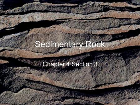 Sedimentary Rock Chapter 4 Section 3.