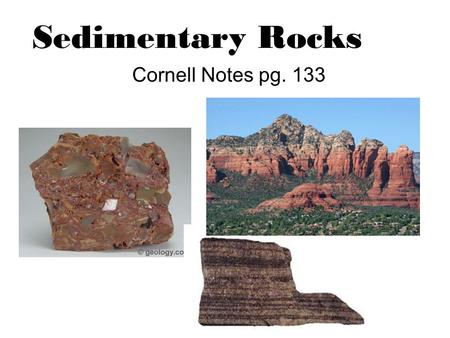 Sedimentary Rocks Cornell Notes pg. 133.