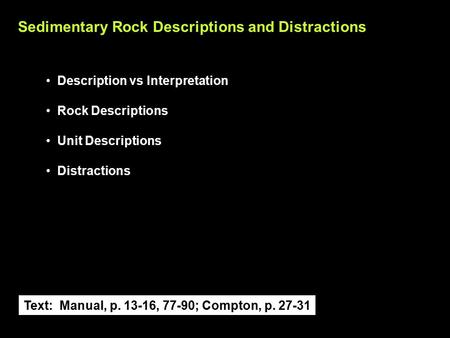 Sedimentary Rock Descriptions and Distractions Description vs Interpretation Rock Descriptions Unit Descriptions Distractions Text: Manual, p. 13-16, 77-90;