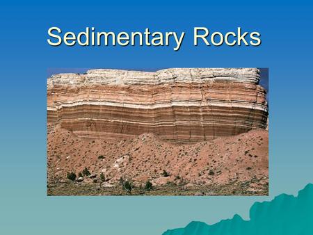 Sedimentary Rocks. Origin  Comprise 75% of the Earth’s surface  Formed when sediments become compacted and cemented together  Usually has layers called.
