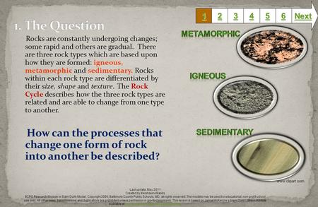 Rocks are constantly undergoing changes; some rapid and others are gradual. There are three rock types which are based upon how they are formed: igneous,