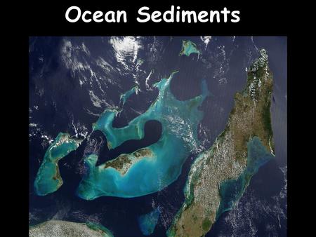 Ocean Sediments. Importance of Sediments Economic Value –Oil, fossil fuels –Salt & Phosphorus deposits Determine shape & structure of Ocean bottom Strongly.