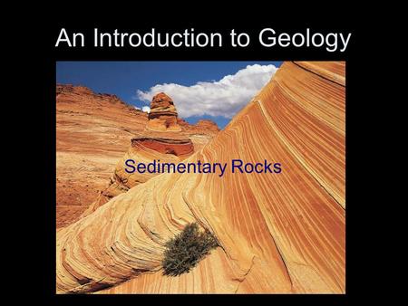 An Introduction to Geology Sedimentary Rocks. Back to the Rock Cycle.