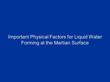 Important Physical Factors for Liquid Water Forming at the Martian Surface.