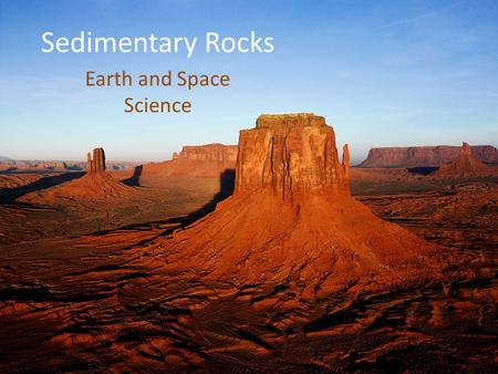 Sedimentary Rocks Earth and Space Science Sedimentary Rock -Rock formed from sediment being compressed and cemented together -Rocks break down due to.