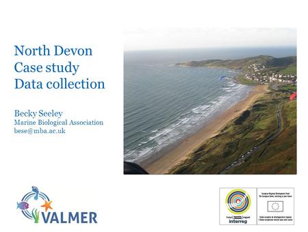 North Devon Case study Data collection Becky Seeley Marine Biological Association