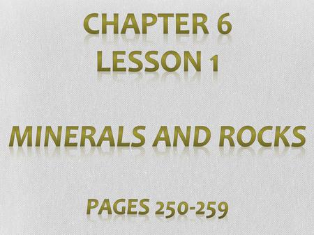 Chapter 6 Lesson 1 Minerals and Rocks