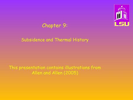 Chapter 9: Subsidence and Thermal History This presentation contains illustrations from Allen and Allen (2005)