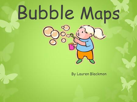 Bubble Maps By Lauren Blackmon Thinking Maps  Based on a fundamental thinking skill  Consistent graphic language  Easily transferred across different.
