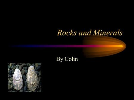 Rocks and Minerals By Colin. Sedimentary Rocks Sedimentary rocks are formed when mud, sand, and bits of rock pile up in layers under water. Sedimentary.