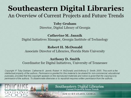 Southeastern Digital Libraries: An Overview of Current Projects and Future Trends Toby Graham Director, Digital Library of Georgia Catherine M. Jannik.