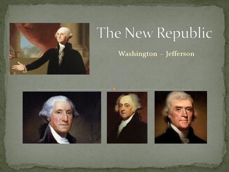 Washington – Jefferson. 1788 – Washington unanimously elected president. Two terms 1788-1797. VIDEOVIDEO Washington inaugurated in Philadelphia, Penn.