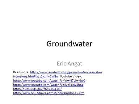 Groundwater Eric Angat Read more:  intrusions.htm#ixzz2kzmy2WSn Youtube Video: