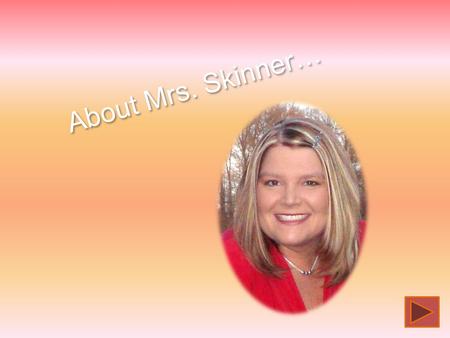About Mrs. Skinner…. Tiny TonyaODD FactsFamily Fun Easy! Think A Little Deep ThoughtDeep Thought All About Mrs. Skinner.