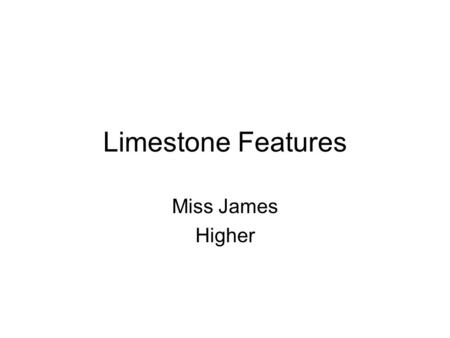 Limestone Features Miss James Higher. Limestone scenery exposure of very extensive limestone pavements may be partly an example of the stripping of soil.