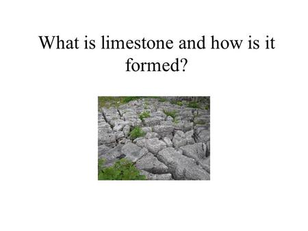 What is limestone and how is it formed?