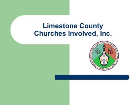 Limestone County Churches Involved, Inc.. L.C.C.I. Mission To mobilize the Churches of Limestone County to transform lives and communities in the Name.