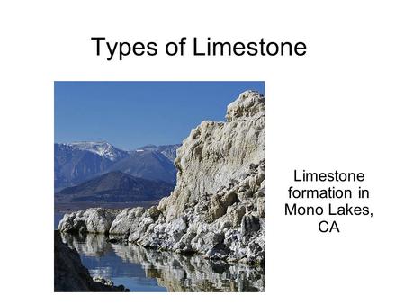 Types of Limestone Limestone formation in Mono Lakes, CA.