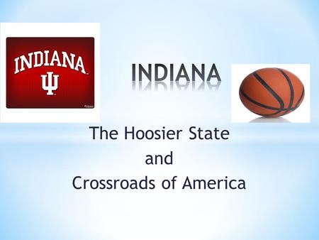 The Hoosier State and Crossroads of America Statehood: December 11, 1816 Flag: blue and gold with 19 stars Seal: buffalo.
