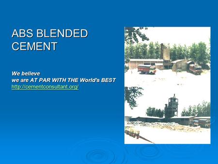 ABS BLENDED CEMENT We believe we are AT PAR WITH THE World's BEST
